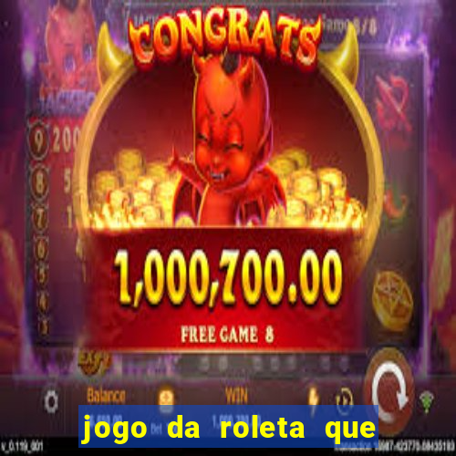 jogo da roleta que da dinheiro